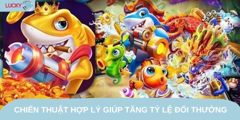Chiến thuật hợp lý giúp tăng tỷ lệ đổi thưởng từng ván chơi