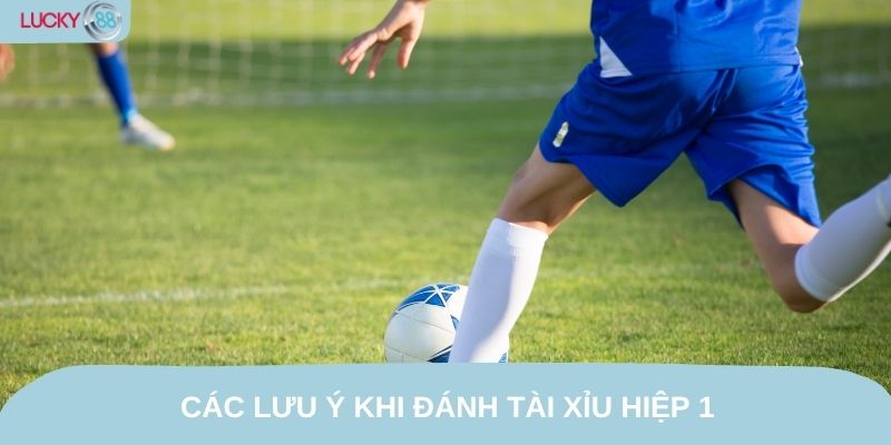 Các lưu ý khi đánh tài xỉu hiệp 1