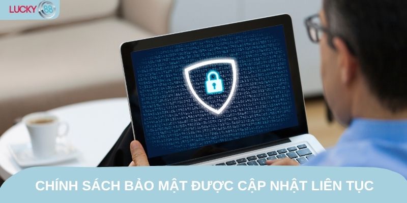 Chính sách bảo mật được cập nhật liên tục theo xu thế hiện đại