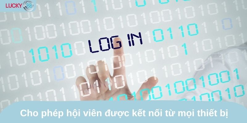 Cho phép hội viên được kết nối từ mọi thiết bị