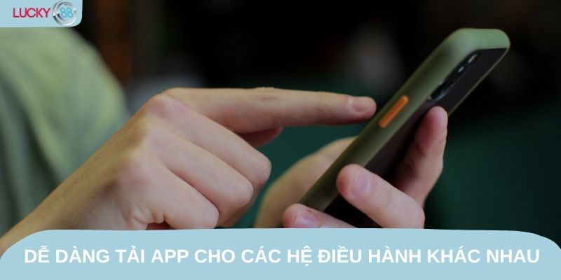 Dễ dàng tải App cho các hệ điều hành khác nhau