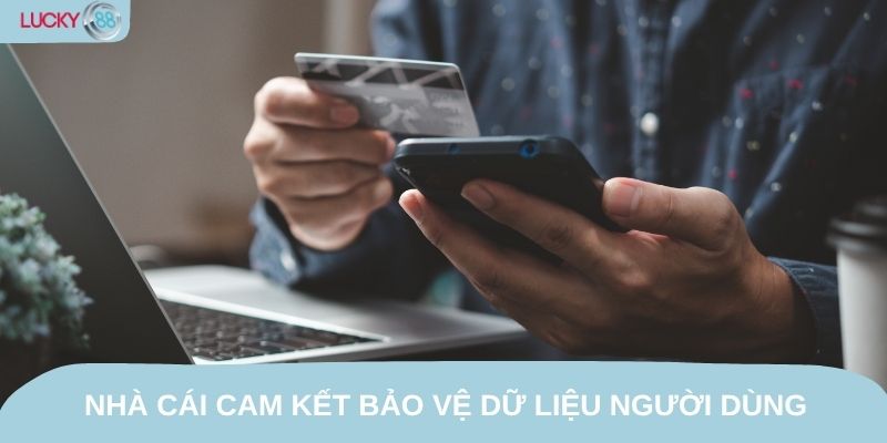 Nhà cái cam kết bảo vệ dữ liệu người dùng bằng tất cả nguồn lực