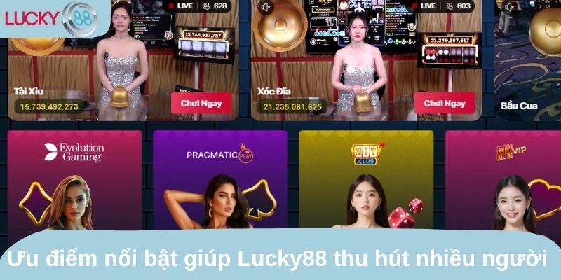 Ưu điểm nổi bật giúp Lucky88 thu hút nhiều người chơi